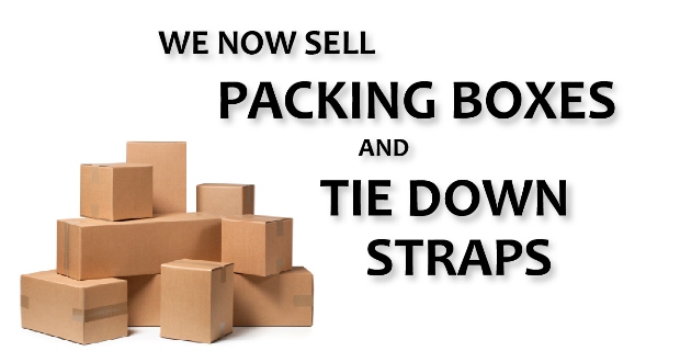We now sell packing boxes and tie down straps
